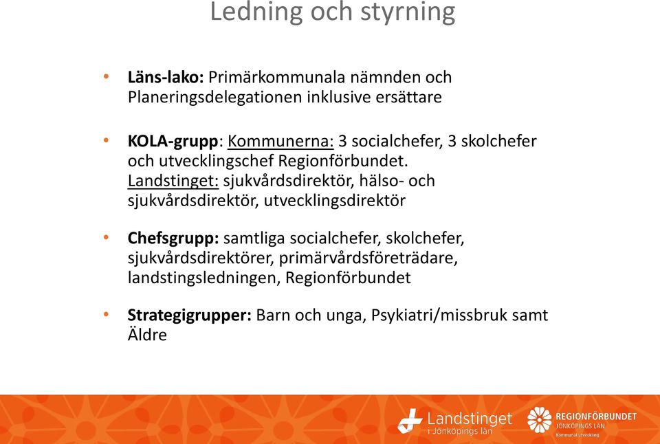 Landstinget: sjukvårdsdirektör, hälso- och sjukvårdsdirektör, utvecklingsdirektör Chefsgrupp: samtliga socialchefer,