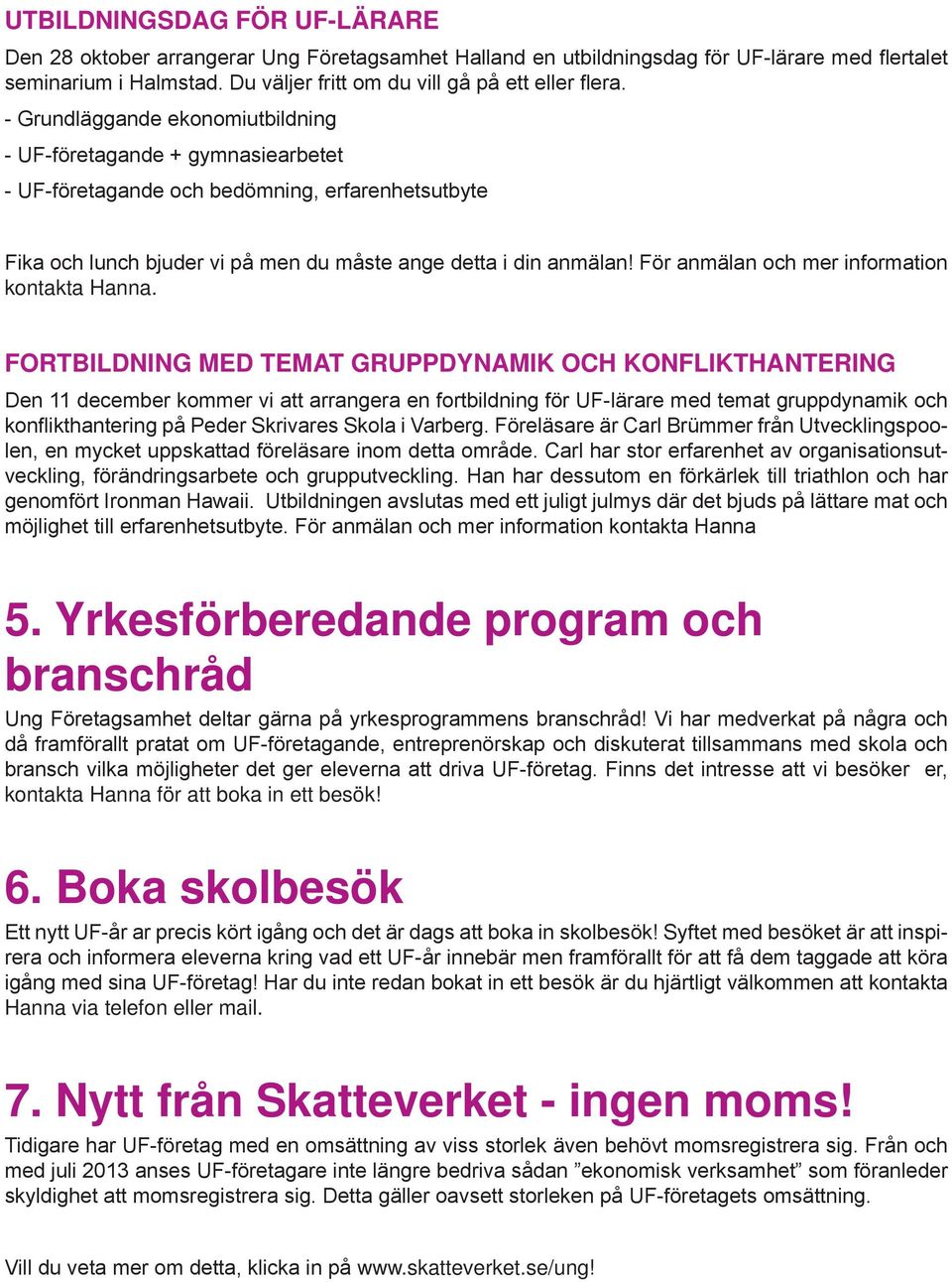 För anmälan och mer information kontakta Hanna.