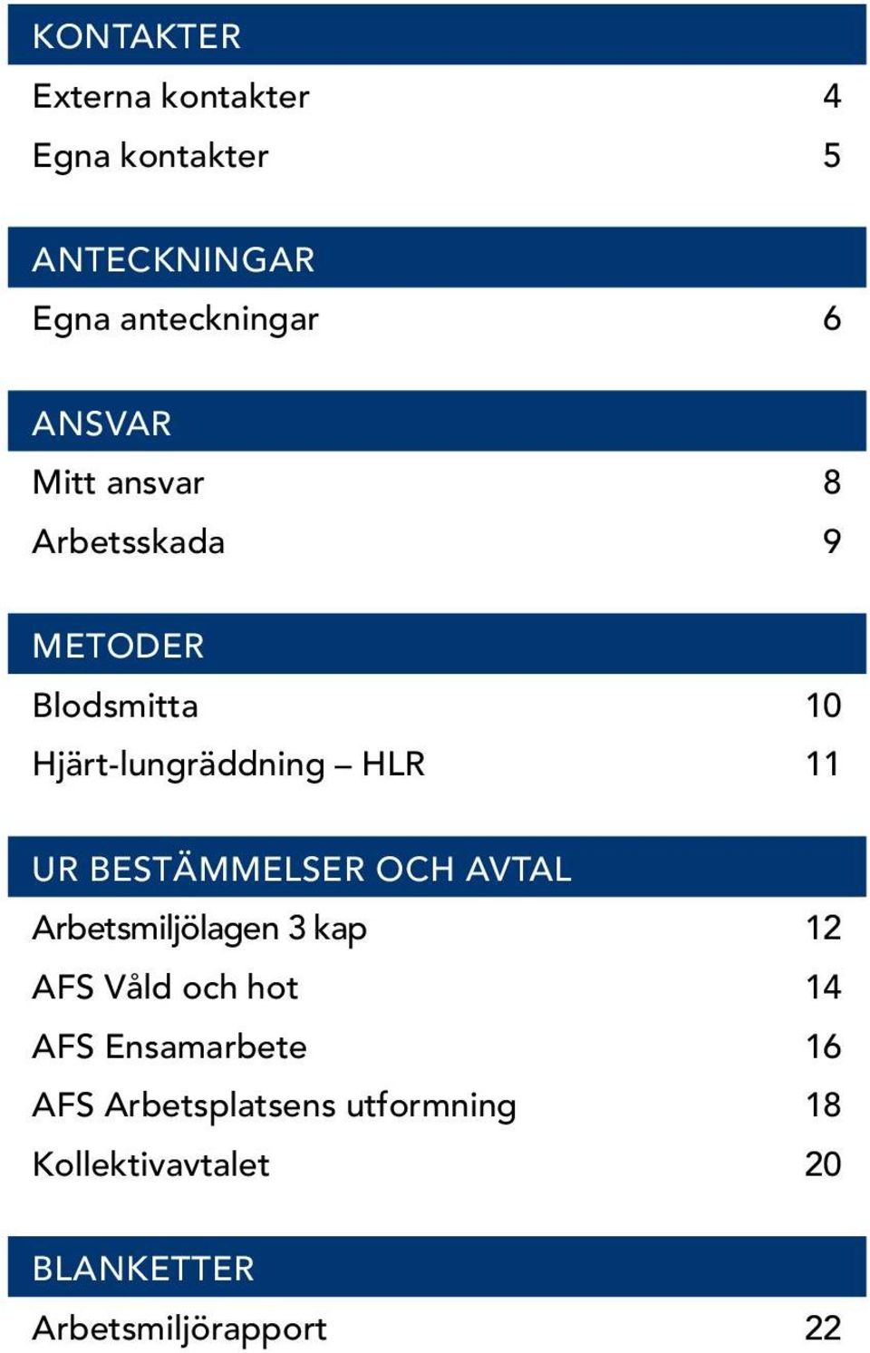 Ur Bestämmelser och avtal Arbetsmiljölagen 3 kap 12 AFS Våld och hot 14 AFS