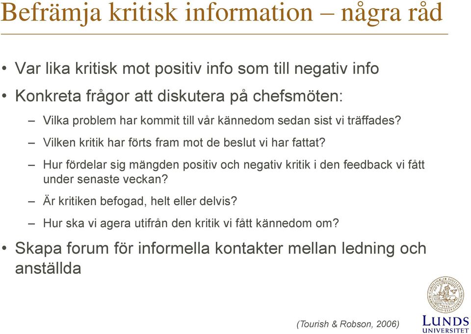 Hur fördelar sig mängden positiv och negativ kritik i den feedback vi fått under senaste veckan? Är kritiken befogad, helt eller delvis?