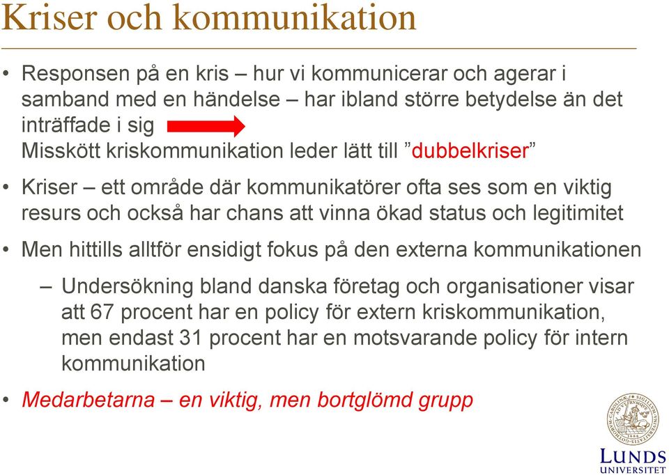 status och legitimitet Men hittills alltför ensidigt fokus på den externa kommunikationen Undersökning bland danska företag och organisationer visar att 67