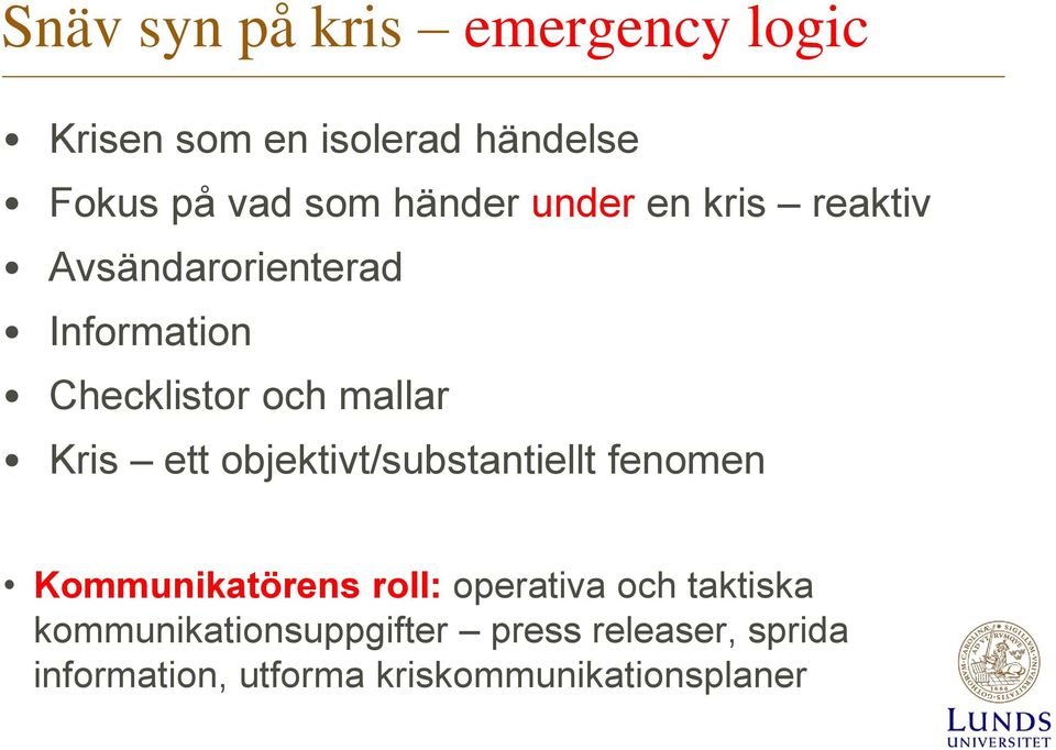 Kris ett objektivt/substantiellt fenomen Kommunikatörens roll: operativa och taktiska