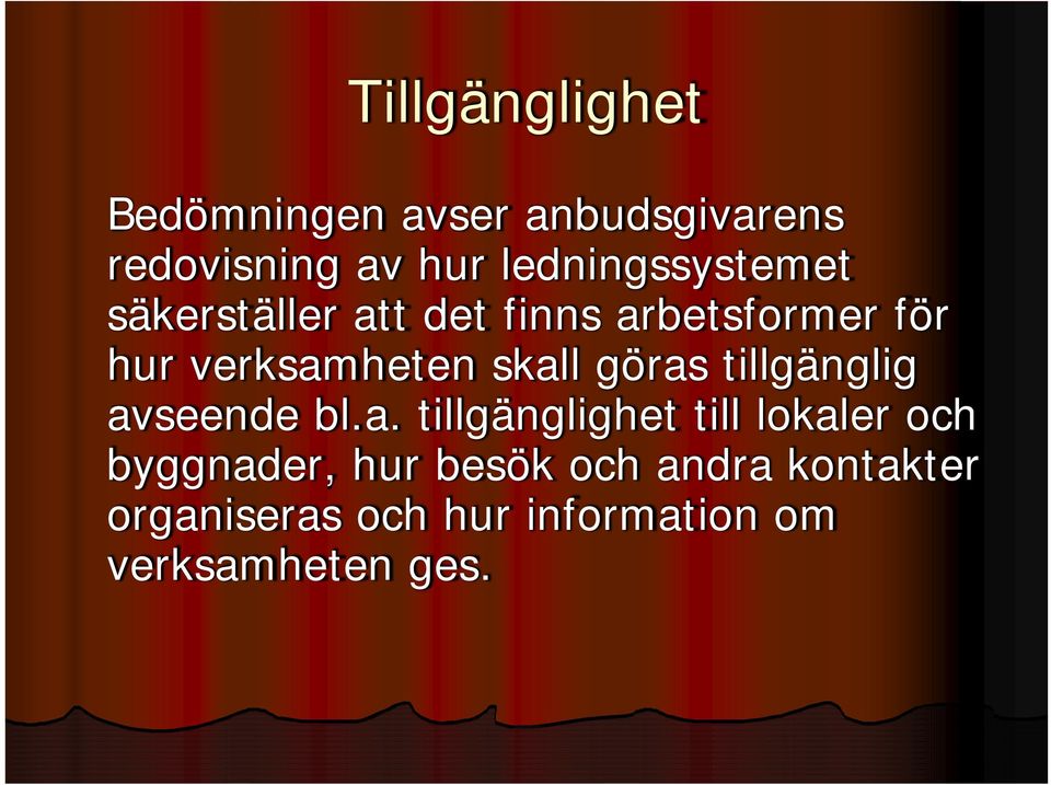 skall göras tillgänglig avseende bl.a. tillgänglighet till lokaler och