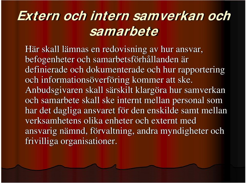 Anbudsgivaren skall särskilt klargöra hur samverkan och samarbete skall ske internt mellan personal som har det dagliga