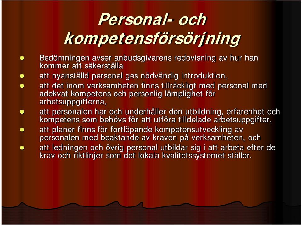 utbildning, erfarenhet och kompetens som behövs för att utföra tilldelade arbetsuppgifter, att planer finns för fortlöpande kompetensutveckling av personalen med