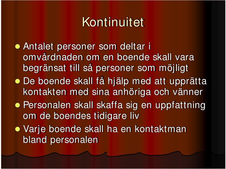 upprätta kontakten med sina anhöriga och vänner Personalen skall skaffa sig en