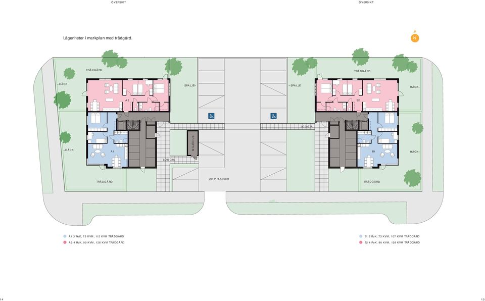 HÄCK LOGGIA TRÄDGÅRD 20 P-PLATSER TRÄDGÅRD A1 3 RoK, 73 KVM, 112 KVM TRÄDGÅRD