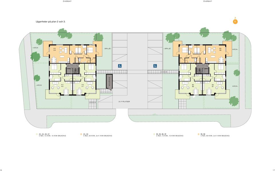 B7 HÄCK LOGGIA 20 P-PLATSER A3, A4, A6, A7 3 RoK, 73 KVM, 10 KVM BALKONG A5, A8 4