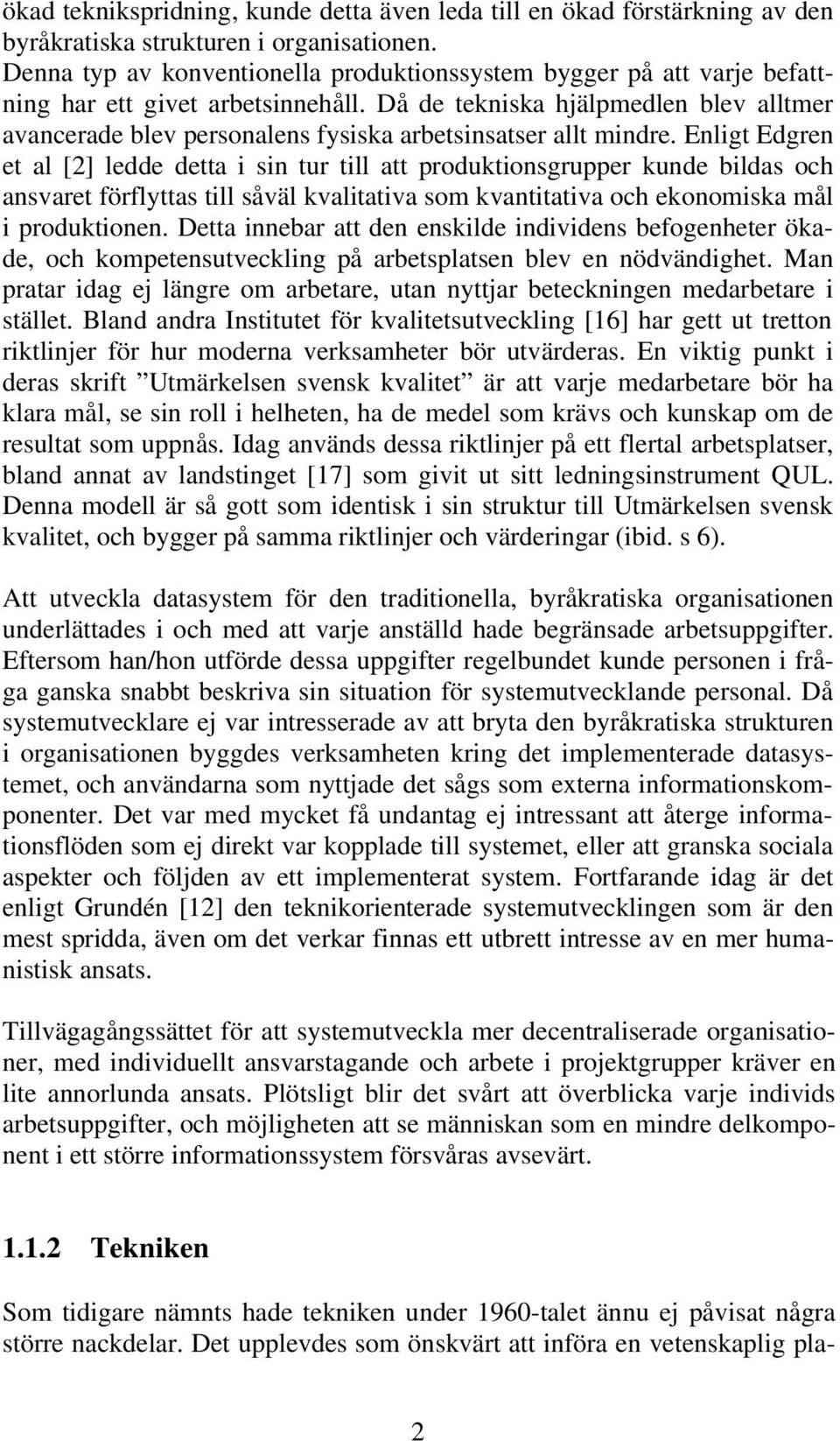 Då de tekniska hjälpmedlen blev alltmer avancerade blev personalens fysiska arbetsinsatser allt mindre.