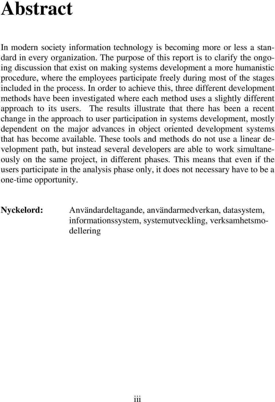 included in the process. In order to achieve this, three different development methods have been investigated where each method uses a slightly different approach to its users.