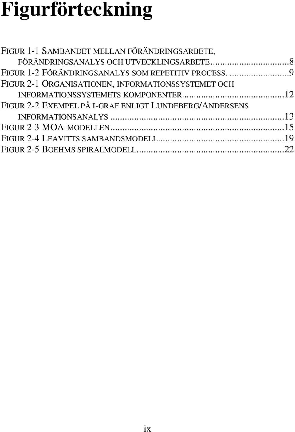 ...9 FIGUR 2-1 ORGANISATIONEN, INFORMATIONSSYSTEMET OCH INFORMATIONSSYSTEMETS KOMPONENTER.