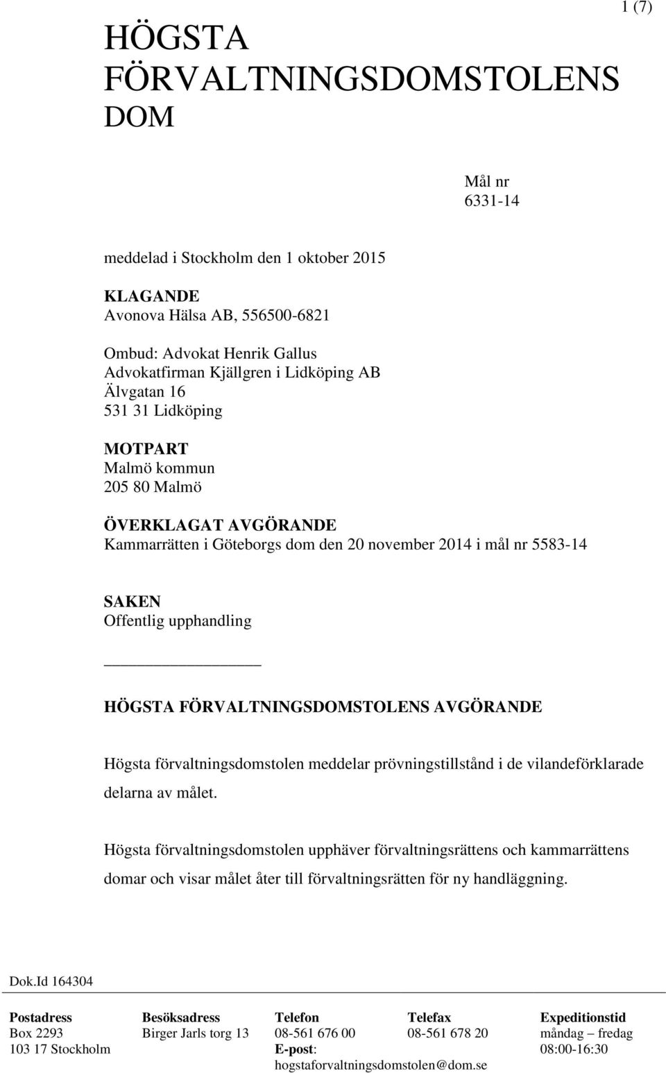 AVGÖRANDE Högsta förvaltningsdomstolen meddelar prövningstillstånd i de vilandeförklarade delarna av målet.