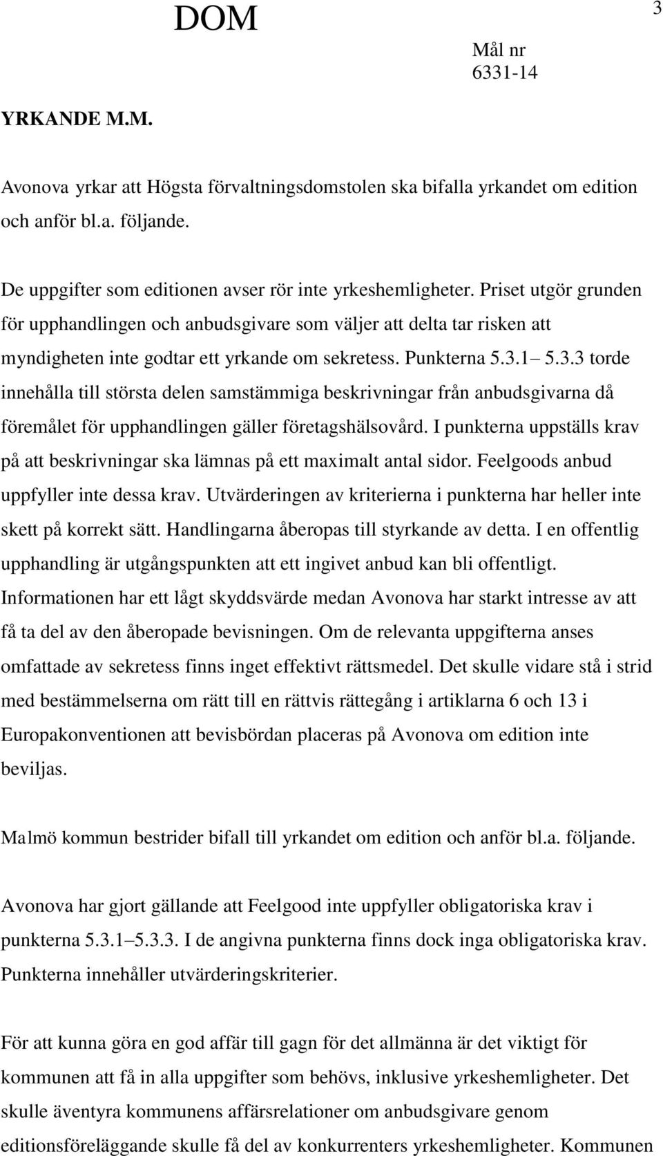 1 5.3.3 torde innehålla till största delen samstämmiga beskrivningar från anbudsgivarna då föremålet för upphandlingen gäller företagshälsovård.