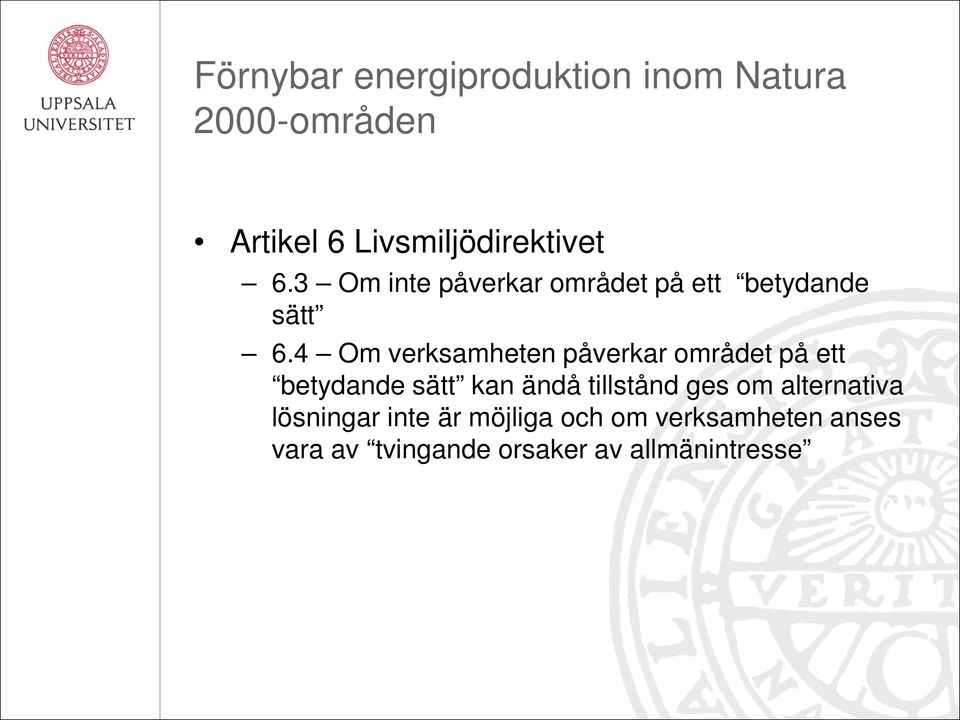 4 Om verksamheten påverkar området på ett betydande sätt kan ändå tillstånd ges