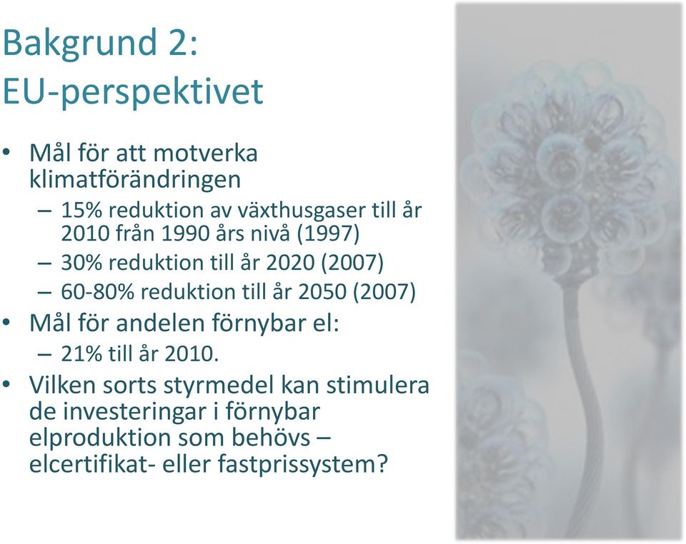 reduktion till år 2050 (2007) Mål för andelen förnybar el: 21% till år 2010.