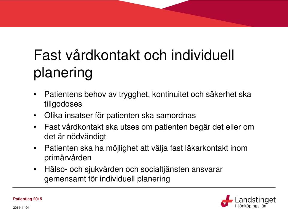 patienten begär det eller om det är nödvändigt Patienten ska ha möjlighet att välja fast