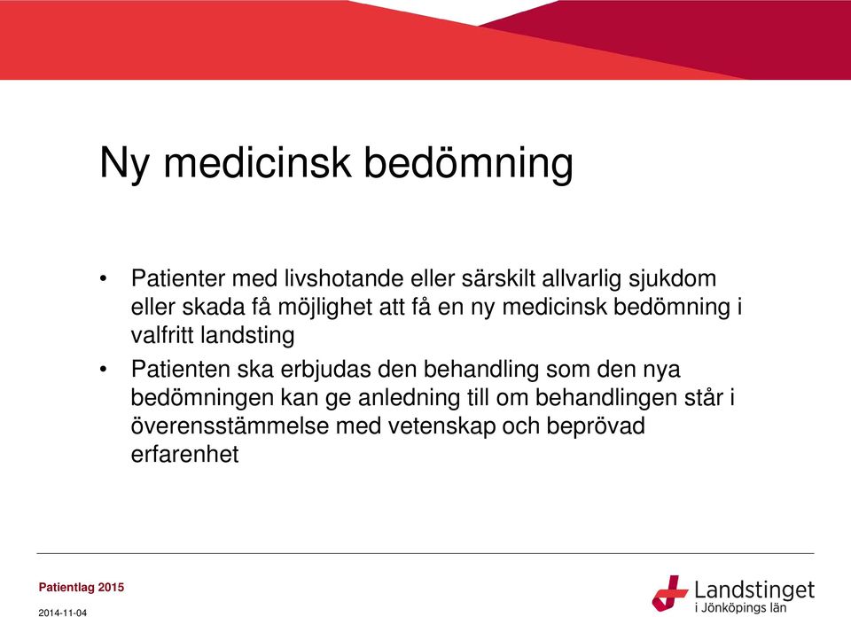 landsting Patienten ska erbjudas den behandling som den nya bedömningen kan ge