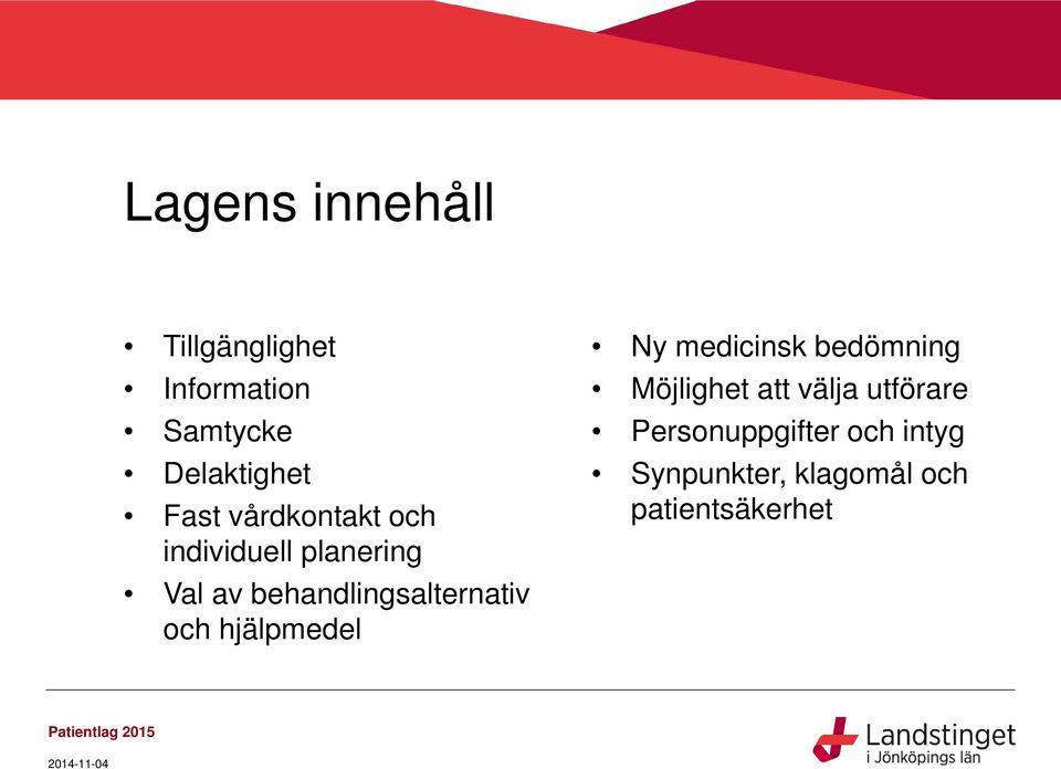 behandlingsalternativ och hjälpmedel Ny medicinsk bedömning