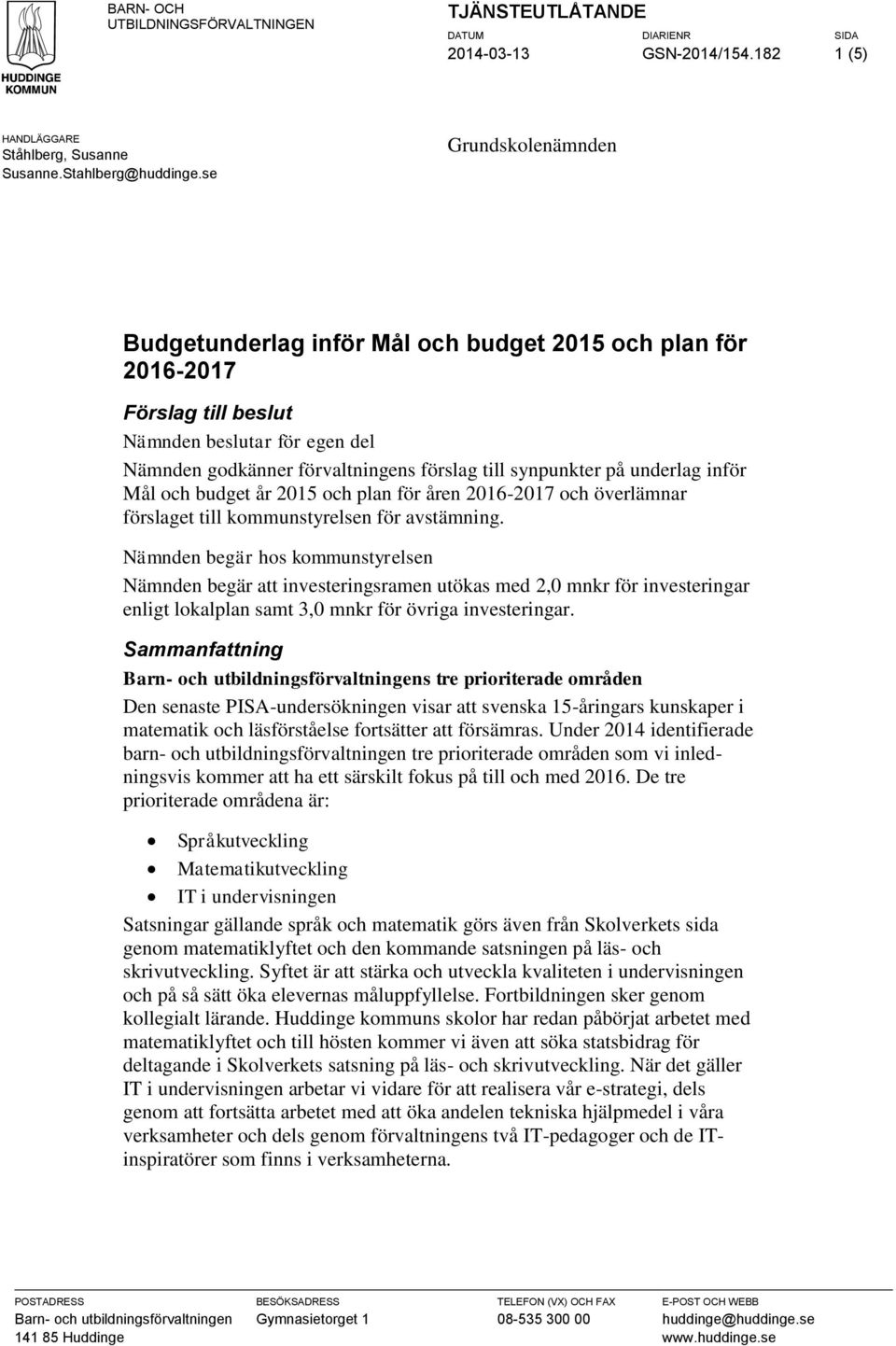 inför Mål ch budget år 2015 ch plan för åren 2016-2017 ch överlämnar förslaget till kmmunstyrelsen för avstämning.