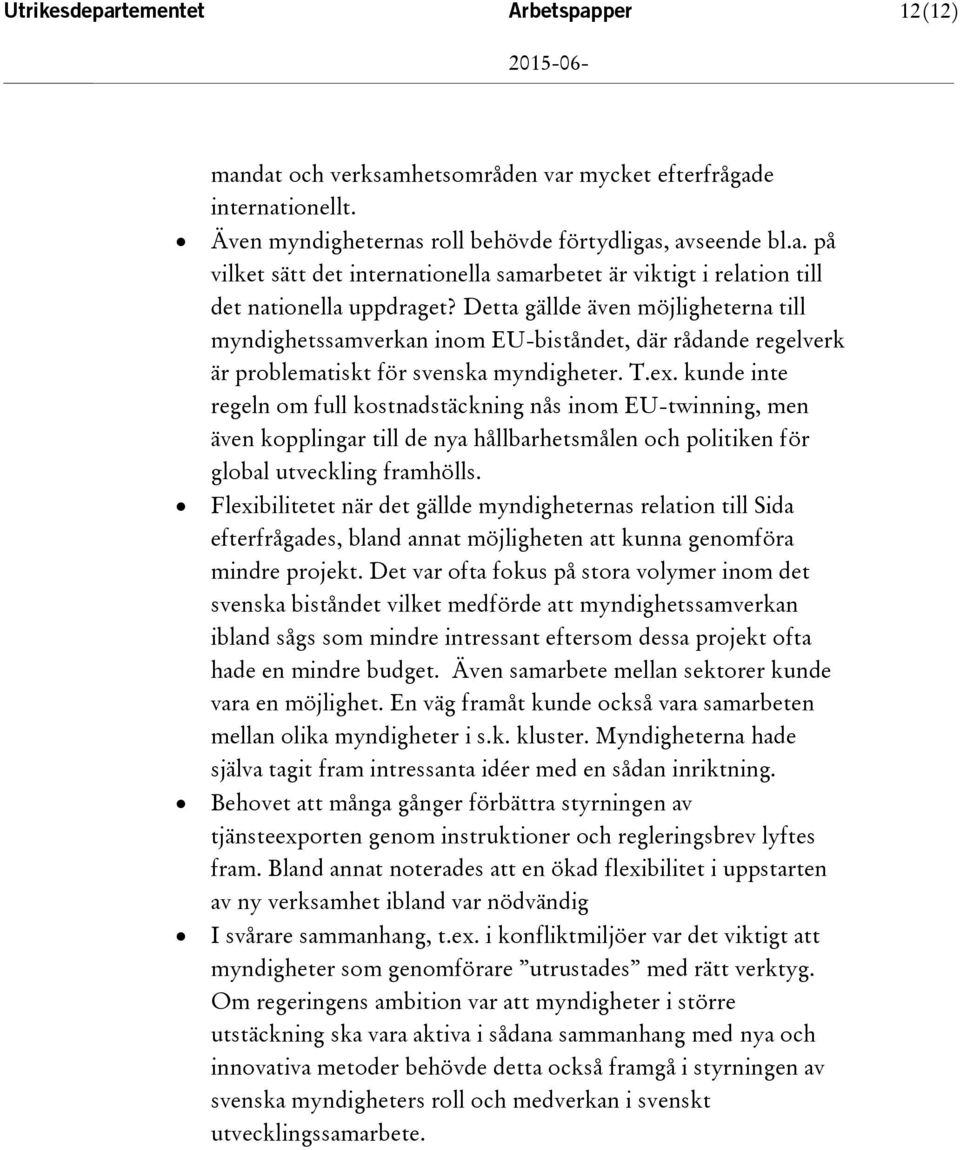 kunde inte regeln om full kostnadstäckning nås inom EU-twinning, men även kopplingar till de nya hållbarhetsmålen och politiken för global utveckling framhölls.