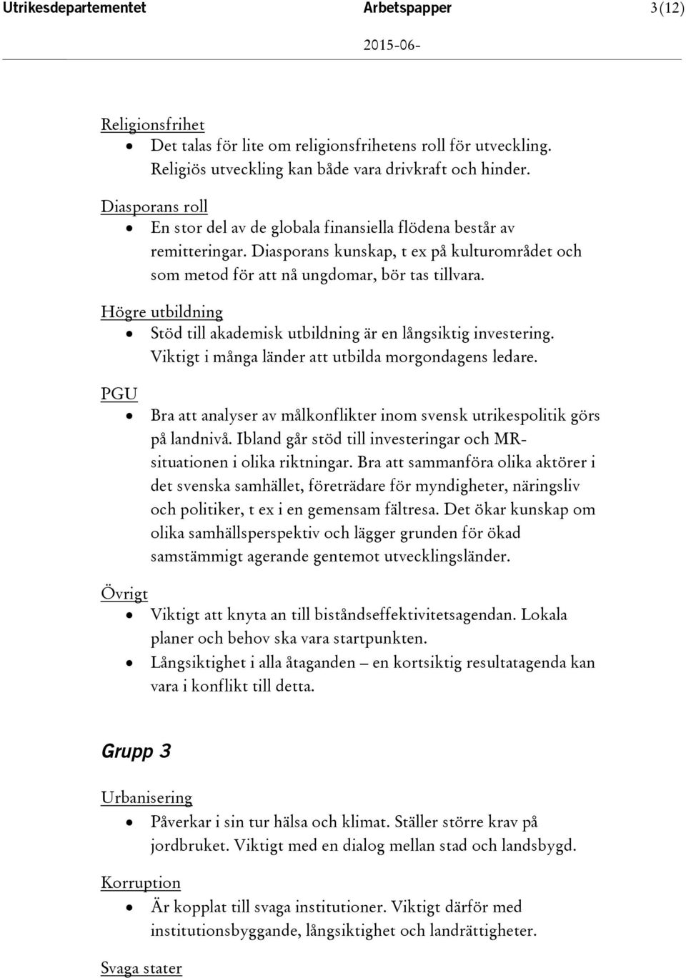 Högre utbildning Stöd till akademisk utbildning är en långsiktig investering. Viktigt i många länder att utbilda morgondagens ledare.