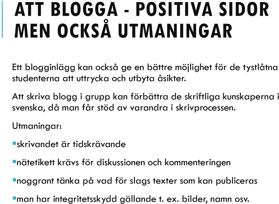 Att skriva blogg i grupp kan förbättra de skriftliga kunskaperna i svenska, då man får stöd av varandra i skrivprocessen.