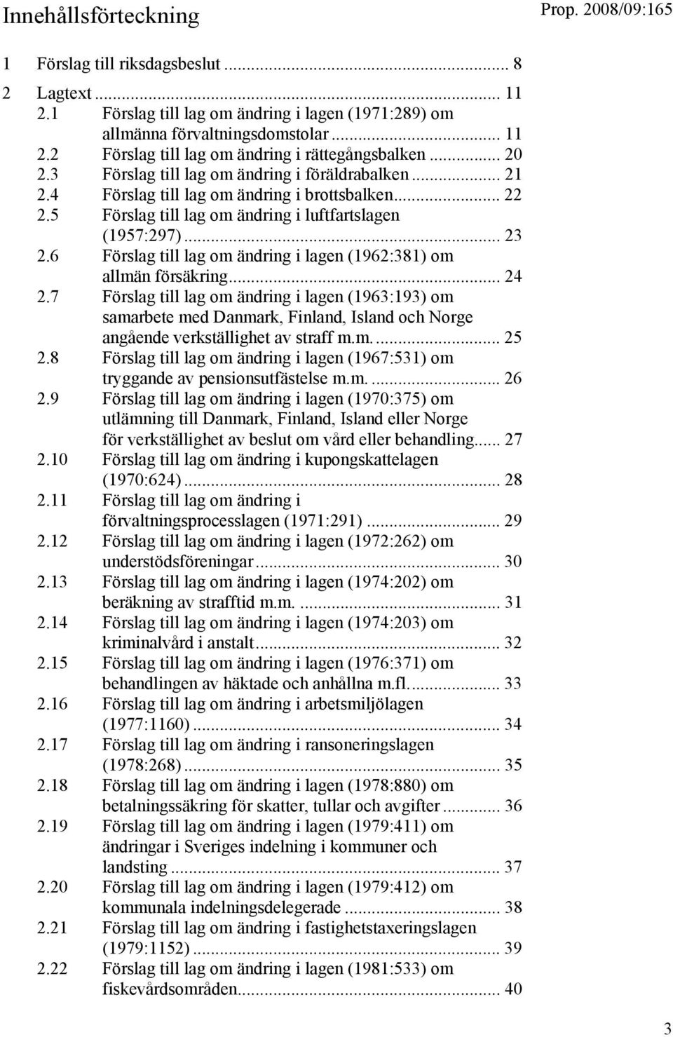 6 Förslag till lag om ändring i lagen (1962:381) om allmän försäkring... 24 2.