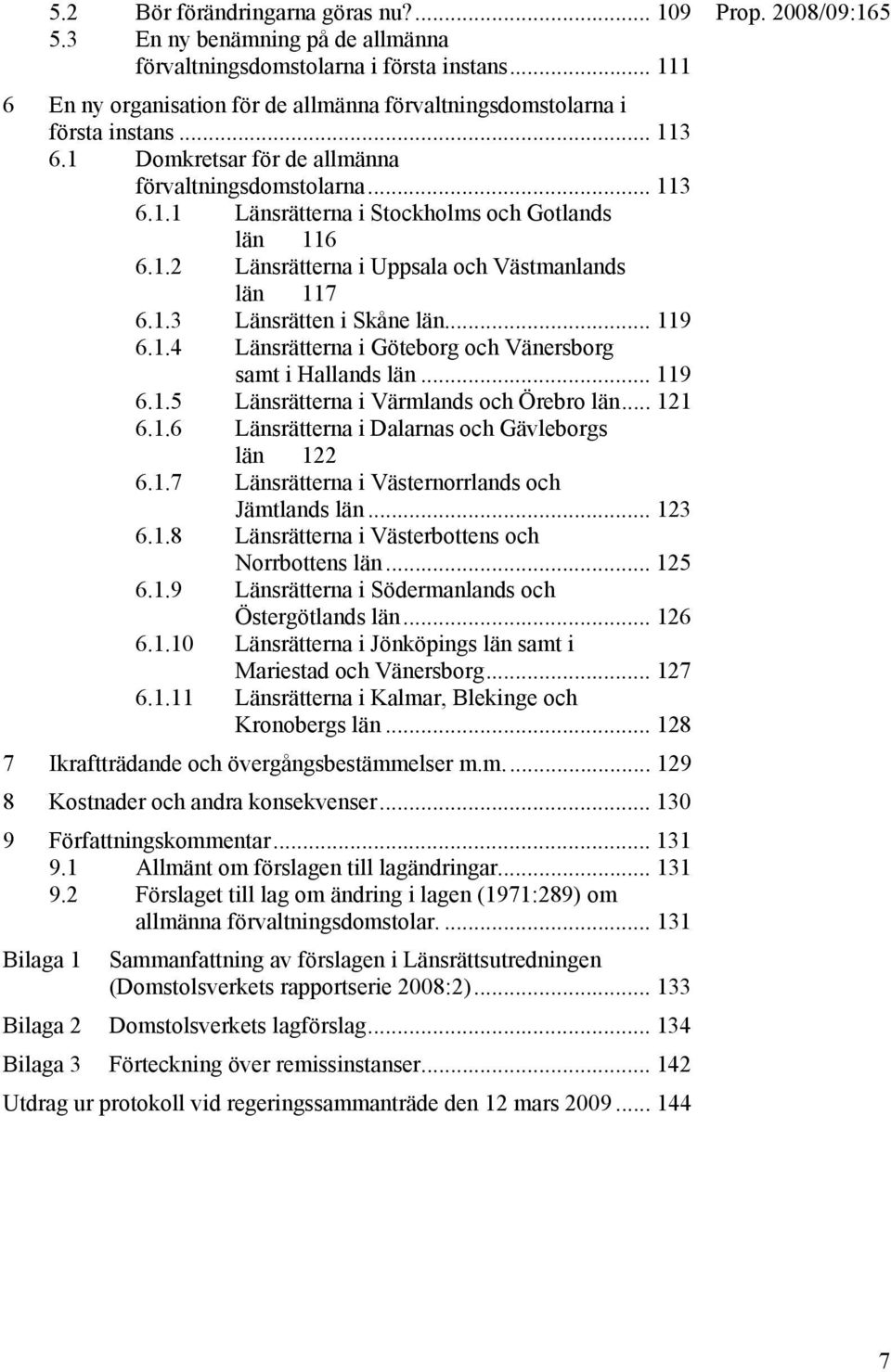 .. 119 6.1.4 Länsrätterna i Göteborg och Vänersborg samt i Hallands län... 119 6.1.5 Länsrätterna i Värmlands och Örebro län... 121 6.1.6 Länsrätterna i Dalarnas och Gävleborgs län 122 6.1.7 Länsrätterna i Västernorrlands och Jämtlands län.