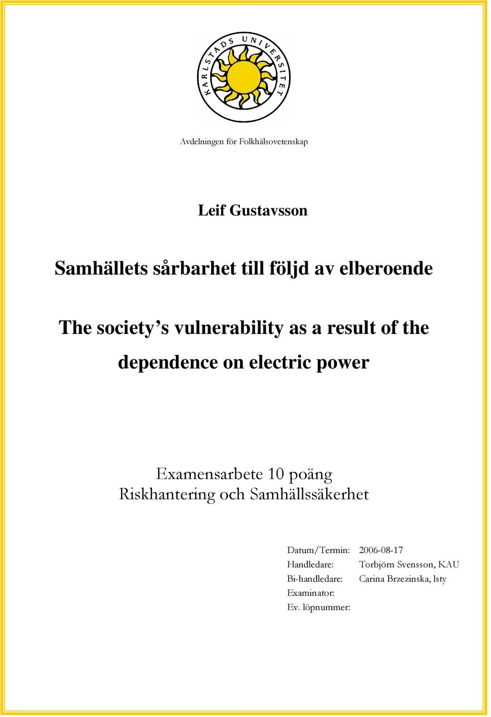 Examensarbete 10 poäng Riskhantering och Samhällssäkerhet Datum/Termin: 2006-08-17