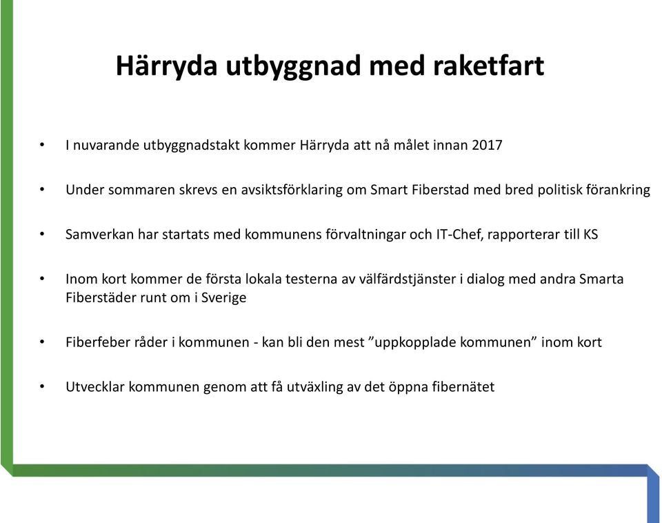 rapporterar till KS Inom kort kommer de första lokala testerna av välfärdstjänster i dialog med andra Smarta Fiberstäder runt om i