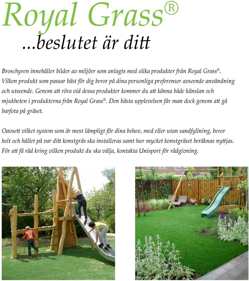 Genom att röra vid dessa produkter kommer du att känna både känslan och mjukheten i produkterna från Royal Grass.