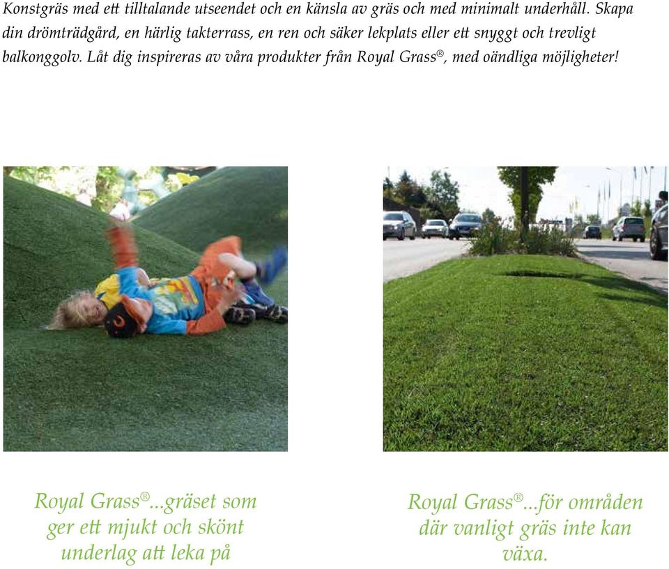 balkonggolv. Låt dig inspireras av våra produkter från Royal Grass, med oändliga möjligheter!