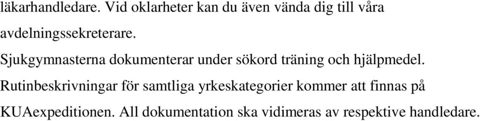 Sjukgymnasterna dokumenterar under sökord träning och hjälpmedel.