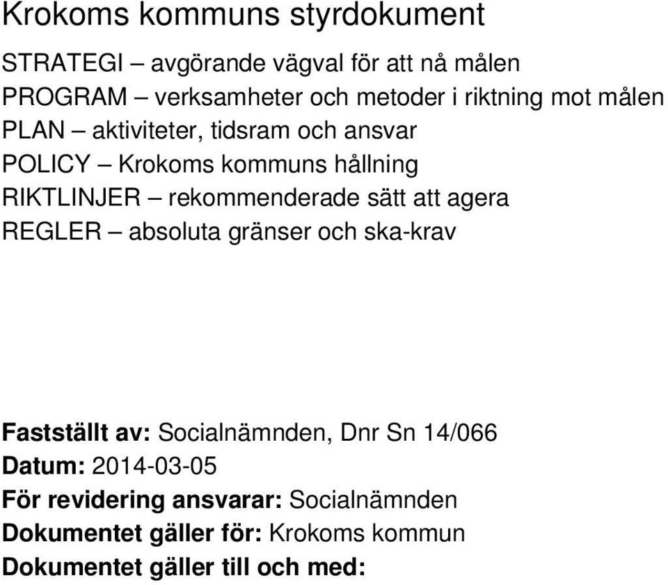 rekommenderade sätt att agera REGLER absoluta gränser och ska-krav Fastställt av: Socialnämnden, Dnr Sn 14/066