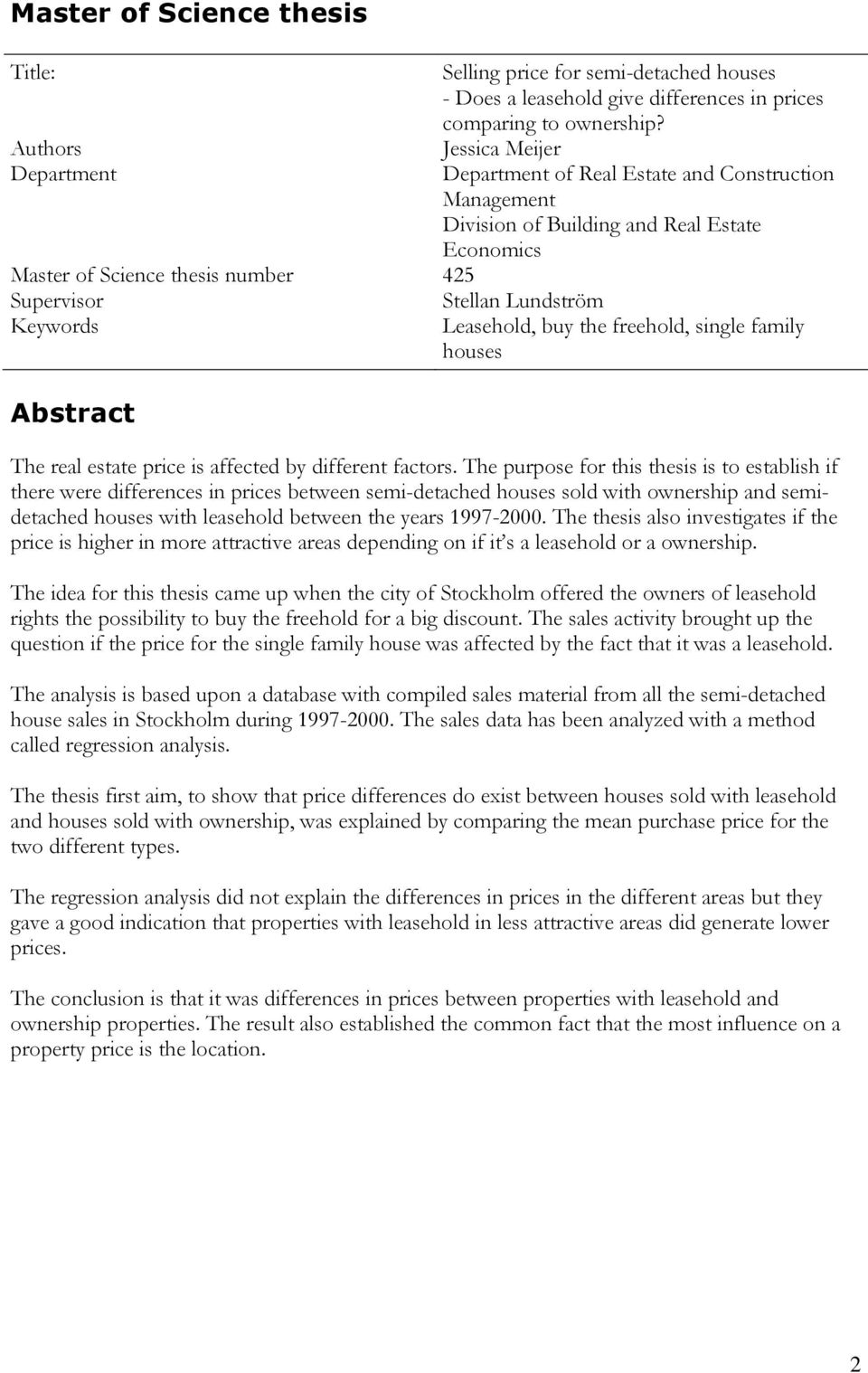 Jessica Meijer Department of Real Estate and Construction Management Division of Building and Real Estate Economics Leasehold, buy the freehold, single family houses The real estate price is affected