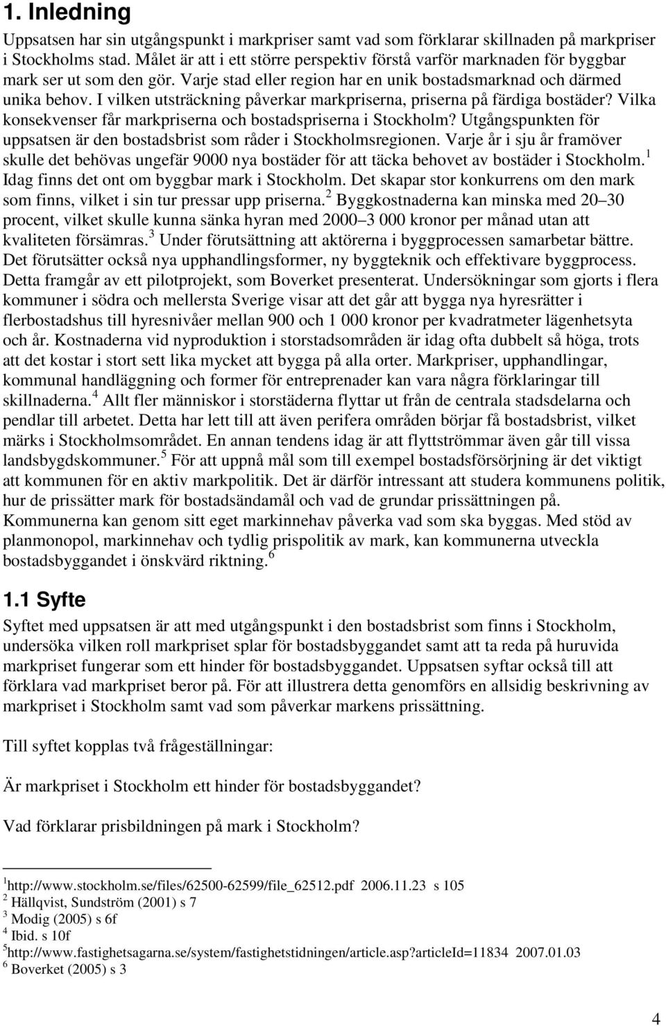 I vilken utsträckning påverkar markpriserna, priserna på färdiga bostäder? Vilka konsekvenser får markpriserna och bostadspriserna i Stockholm?