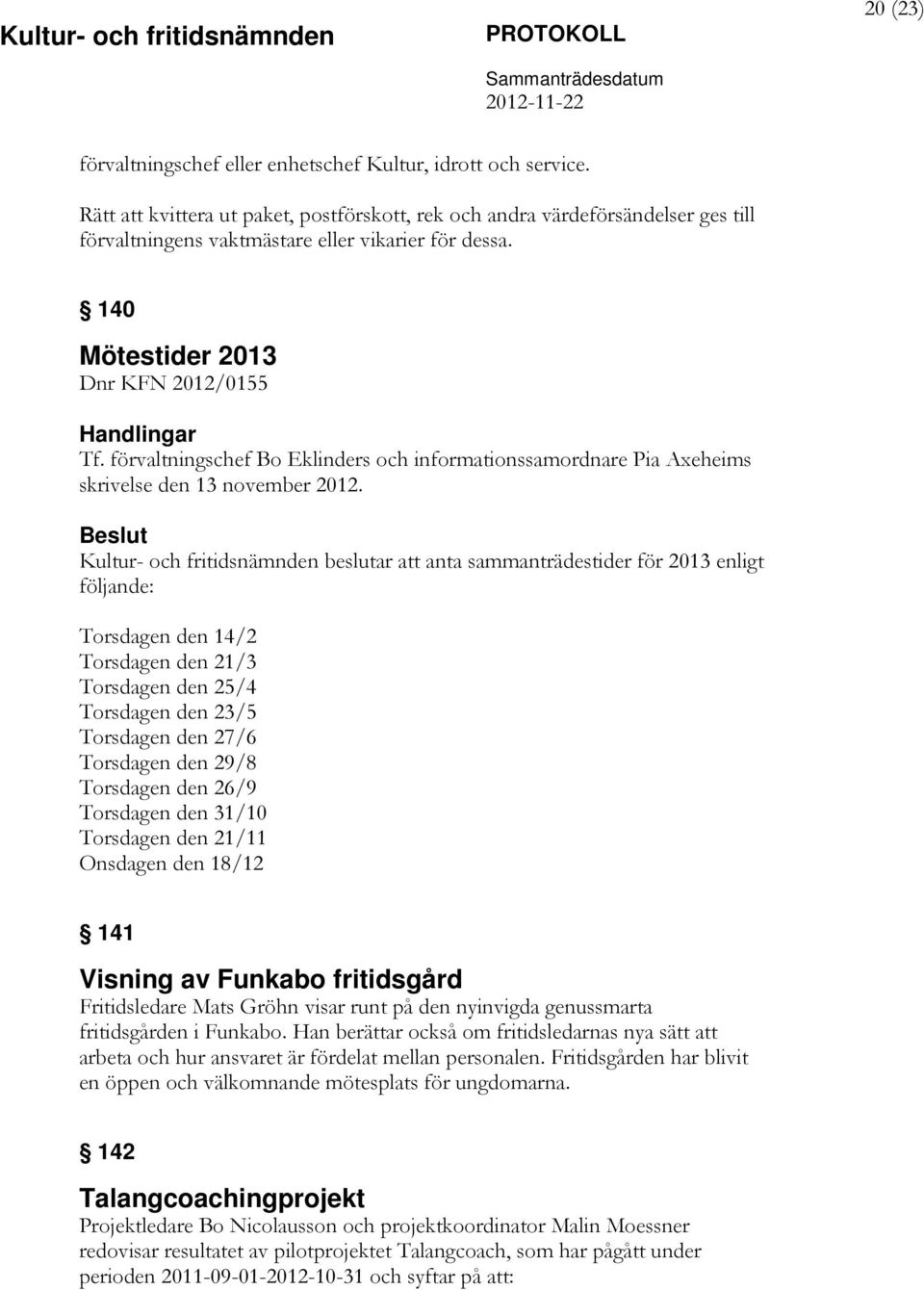 förvaltningschef Bo Eklinders och informationssamordnare Pia Axeheims skrivelse den 13 november 2012.