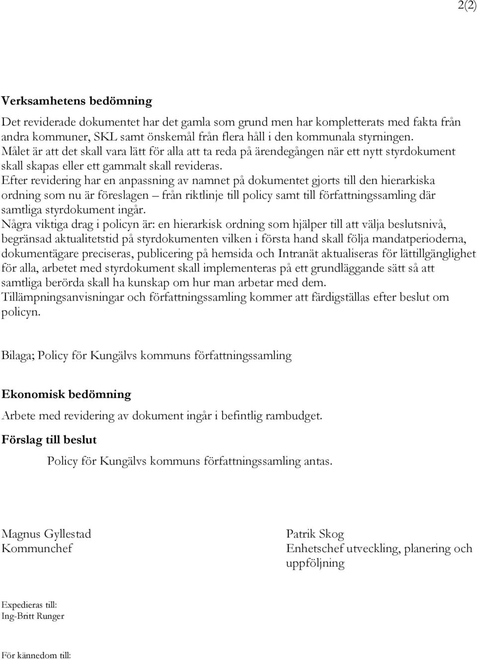 Efter revidering har en anpassning av namnet på dokumentet gjorts till den hierarkiska ordning som nu är föreslagen från riktlinje till policy samt till författningssamling där samtliga styrdokument