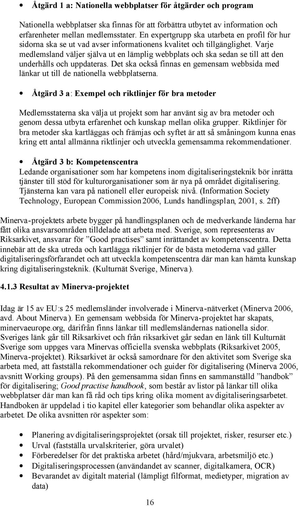 Varje medlemsland väljer själva ut en lämplig webbplats och ska sedan se till att den underhålls och uppdateras.