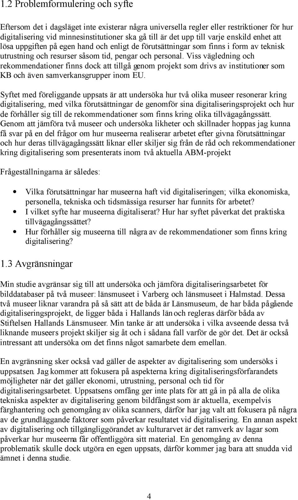 Viss vägledning och rekommendationer finns dock att tillgå genom projekt som drivs av institutioner som KB och även samverkansgrupper inom EU.