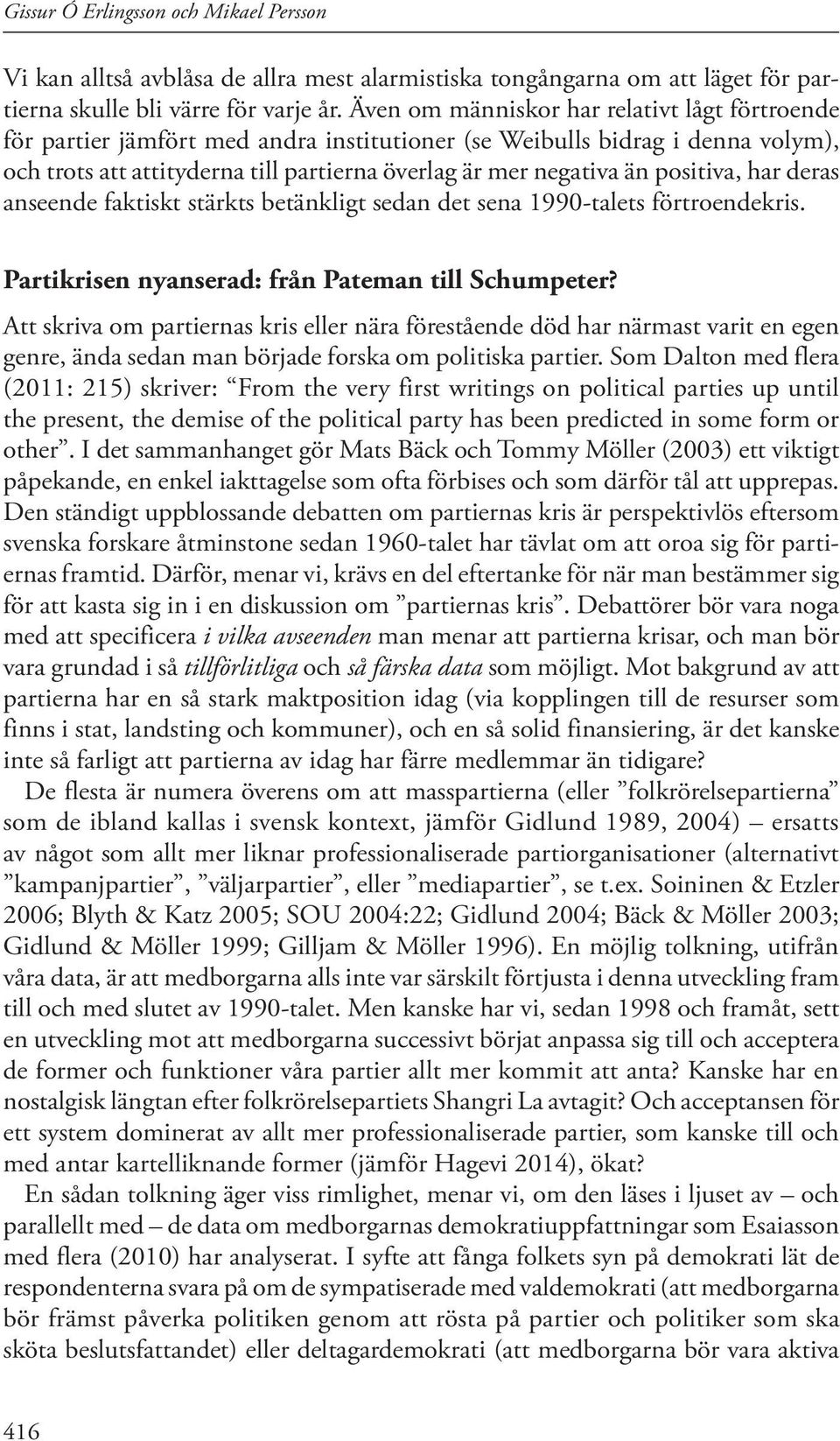 positiva, har deras anseende faktiskt stärkts betänkligt sedan det sena 1990-talets förtroendekris. Partikrisen nyanserad: från Pateman till Schumpeter?