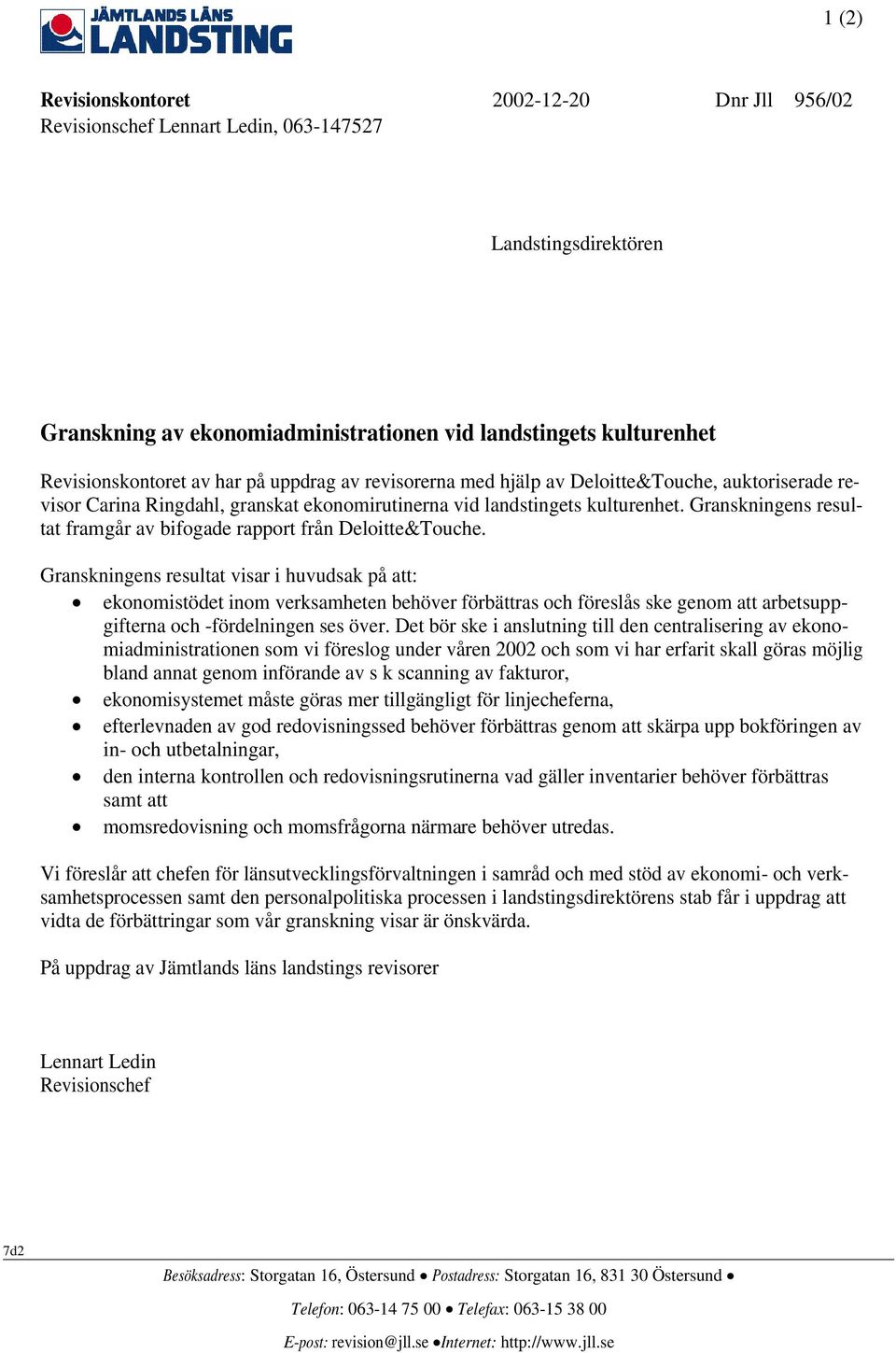 Granskningens resultat framgår av bifogade rapport från Deloitte&Touche.