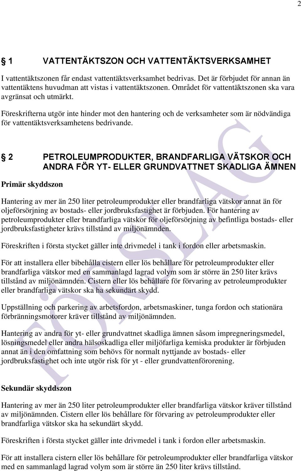 2 PETROLEUMPRODUKTER, BRANDFARLIGA VÄTSKOR OCH ANDRA FÖR YT- ELLER GRUNDVATTNET SKADLIGA ÄMNEN Hantering av mer än 250 liter petroleumprodukter eller brandfarliga vätskor annat än för oljeförsörjning