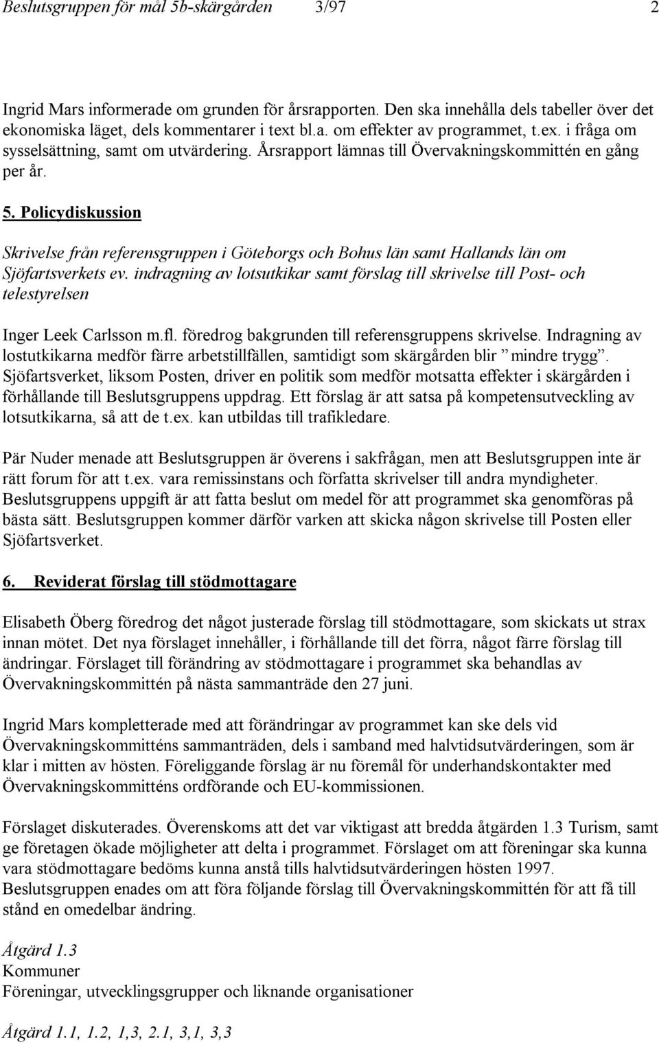 Policydiskussion Skrivelse från referensgruppen i Göteborgs och Bohus län samt Hallands län om Sjöfartsverkets ev.