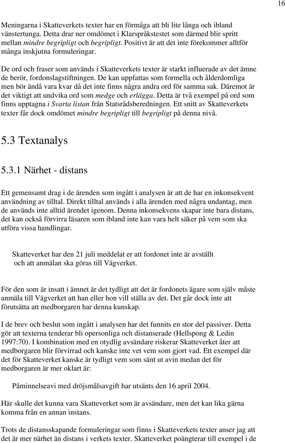 De ord och fraser som används i Skatteverkets texter är starkt influerade av det ämne de berör, fordonslagstiftningen.