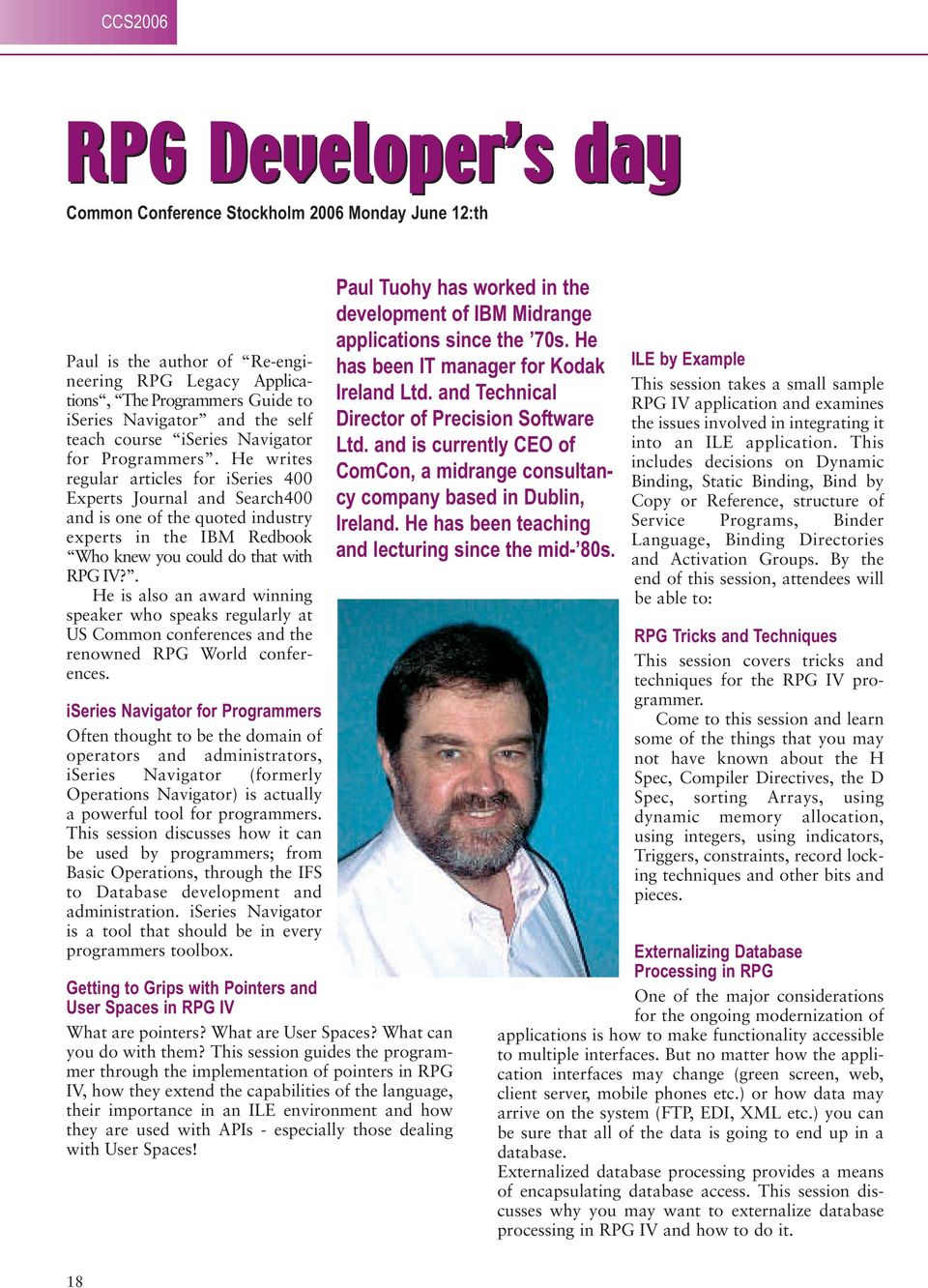 He writes regular articles for iseries 400 Experts Journal and Search400 and is one of the quoted industry experts in the IBM Redbook Who knew you could do that with RPG IV?