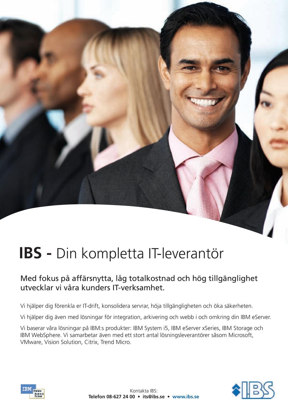 Vi hjälper dig även med lösningar för integration, arkivering och webb i och omkring din IBM eserver.