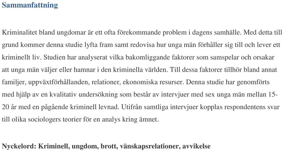 Studien har analyserat vilka bakomliggande faktorer som samspelar och orsakar att unga män väljer eller hamnar i den kriminella världen.