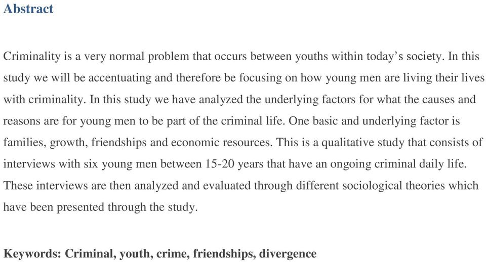 In this study we have analyzed the underlying factors for what the causes and reasons are for young men to be part of the criminal life.