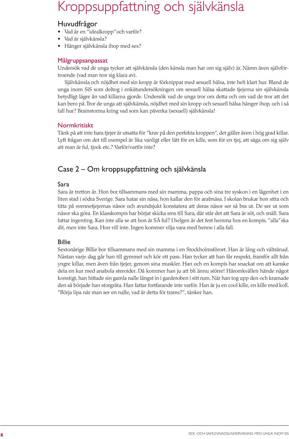 Självkänsla och nöjdhet med sin kropp är förknippat med sexuell hälsa, inte helt klart hur.